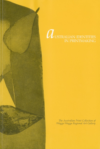 Australian identities in printmaking.The Australian print collection of Wagga Wagga Regional Gallery.