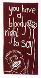 Artist: Greenwood, Brent. | Title: You have a bloody right to say. (Poster supporting SEC maintenance workers' strike, La Trobe Valley, Victoria, 1977). | Date: (1977) | Technique: linocut, printed in red ink, from one block
