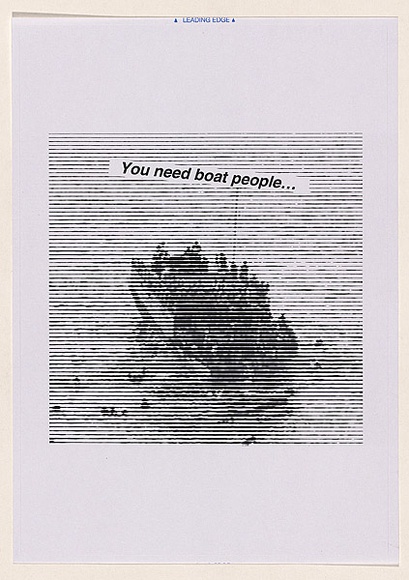 Artist: Azlan. | Title: You need boat people... | Date: 2003 | Technique: laser printed  in black ink
