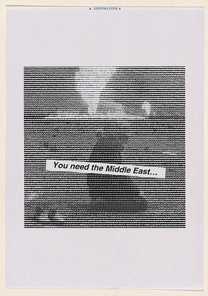 Artist: Azlan. | Title: You need the Middle East... | Date: 2003 | Technique: laser printed  in black ink