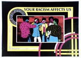 Artist: Shiels, Julie. | Title: Your racism affects us | Date: 1988 | Technique: screenprint and photo-screenprint, printed in colour, from five stencils