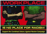 Artist: Cullen, Gregor. | Title: The workplace is no place for racism. | Date: 1985 | Technique: screenprint, printed in colour, from six stencils