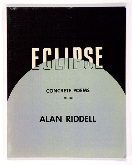 Artist: b'RIDDELL, Alan' | Title: b'Eclipse: Concrete poems 1963-1971, by Alan Riddell. London: Calder & Boyar, 1972.' | Date: 1972