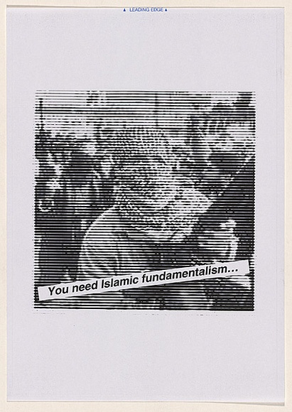 Artist: b'Azlan.' | Title: b'You need Islamic fundamentalism...' | Date: 2003 | Technique: b'laser printed  in black ink'