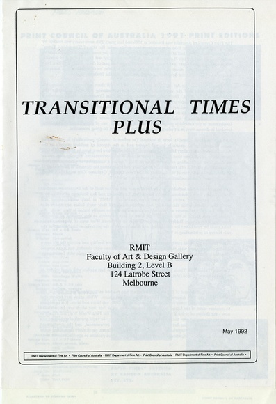 Artist: PRINT COUNCIL OF AUSTRALIA | Title: Exhibition catalogue | Transitional times plus [Print Council of Australia exhibition]. Melbourne: RMIT Faculty of Art & Design Gallery, May 1992. | Date: 1992