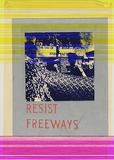 Artist: b'Hardwick, Carole.' | Title: b'Resist freeways' | Date: 1980-1990 | Technique: b'screenprint, printed in colour, from three stencils'