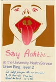 Artist: b'UNKNOWN' | Title: b'Say aahhhh ... at the University Health Service' | Date: 1970's | Technique: b'screenprint, printed in colour, from multiple stencils'