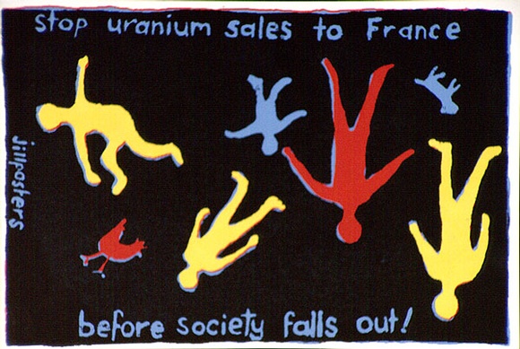 Artist: b'Jill Posters.' | Title: b'Postcard: Stop uranium sales to France before Society falls out!' | Date: 1983-87 | Technique: b'screenprint, printed in colour, from four stencils'