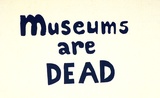 Artist: b'MUSEUM CURATORS CLASS' | Title: b'Museums are dead.' | Date: 1976 | Technique: b'screenprint, printed in black ink, from one stencil'