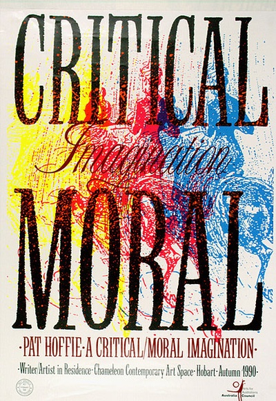 Artist: b'ARNOLD, Raymond' | Title: b'Critical Imagination Moral. Pat Hoffie a critical/moral imagination.' | Date: 1990 | Technique: b'screenprint, printed in colour, from seven stencils'