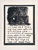 Artist: b'Heyes, Ken.' | Title: b'his home was a library that had been gathered with extreme care ...: it consisted of treasures whose value, as he often repeated, was proved by the fact that he had not read them.' | Date: 1984 | Technique: b'photocopy'