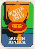 Artist: b'Breen, Len.' | Title: b'White shit only - South Africa.' | Date: November 1974 | Technique: b'screenprint, printed in colour inks, from five stencils'