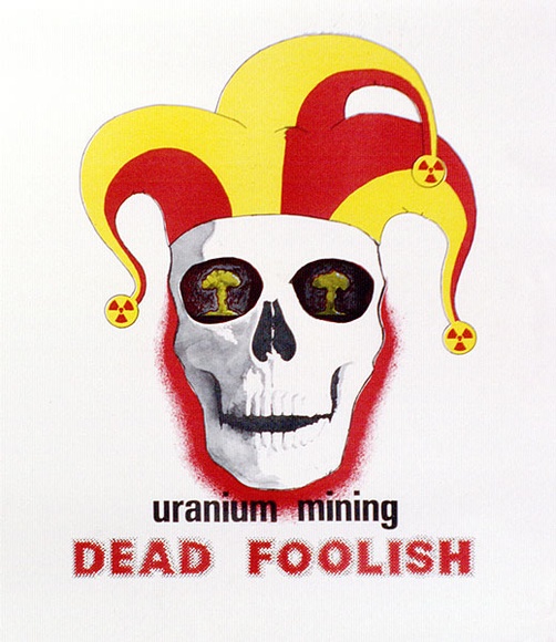 Artist: b'UNKNOWN' | Title: b'Uranium mining dead foolish' | Date: (1977) | Technique: b'offset-lithograph, printed in colour, from multiple plates'