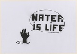 Artist: CIVIL, | Title: Not titled (water is life). | Date: 2003 | Technique: stencil, printed in black ink, from one stencil