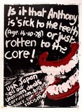 Artist: Gibb, Viva Jillian. | Title: Is it that Anthony is sick to the teeth or just rotten to the core! | Date: 1978 | Technique: screenprint, printed in colour, from multiple stencils