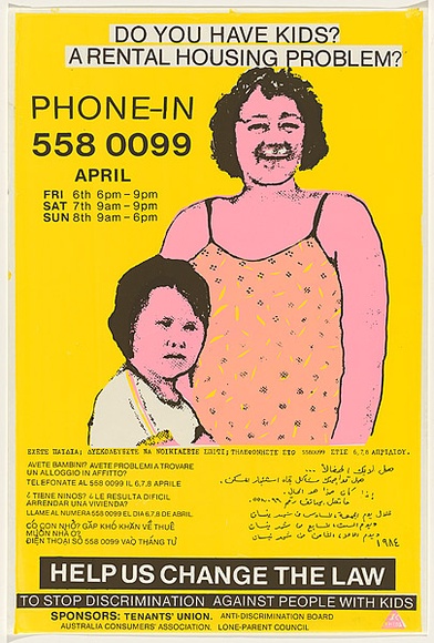 Artist: b'Clarkson, Jean.' | Title: b'Do you have kids? A rental housing problem?. Help us change the law to stop discrimination against people with kids.' | Date: 1984 | Technique: b'screenprint, printed in colour, from three stencils'