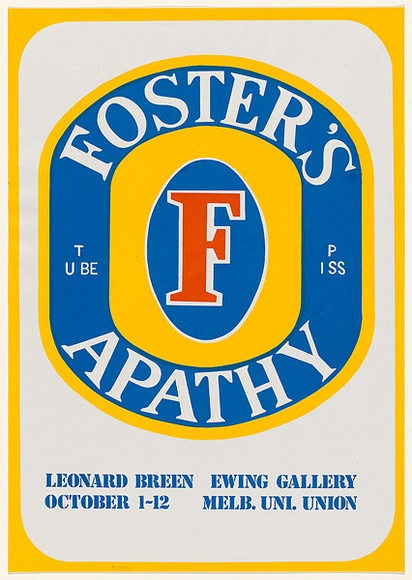 Title: b'Fosters Apathy: Leonard Breen, Ewing Gallery, Melbourne University Gallery, October 1-12 [1973].' | Date: (1973) | Technique: b'screenprint, printed in colour, from three stencils'