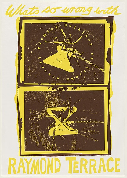 Artist: b'WORSTEAD, Paul' | Title: bWhat's so wrong with Raymond Terrace. | Date: 1979 | Technique: b'screenprint, printed in colour, from two stencils,' | Copyright: b'This work appears on screen courtesy of the artist'