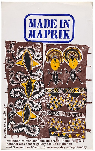 Artist: b'UNKNOWN ARTIST,' | Title: b'Made in Maprik. A village art exhibition of traditional Abelam art.' | Date: not dated | Technique: b'screenprint, printed in colour ink, from multiple screens'