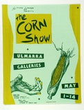 Artist: b'MERD INTERNATIONAL' | Title: b'Poster: The corn show, Ulmarra Galleries' | Date: 1984 | Technique: b'screenprint, in colour, from four stencils'