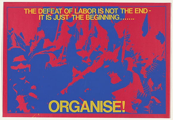 Artist: MACKINOLTY, Chips | Title: The defeat of labour is not the end-Its just the beginning ...Organise! | Date: 1975 | Technique: screenprint, printed in colour, from two stencils