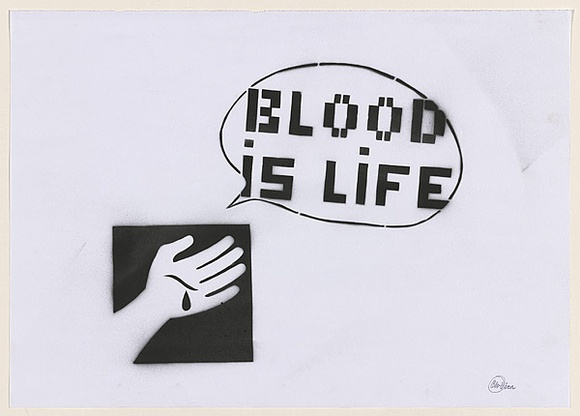 Artist: b'CIVIL,' | Title: b'Not titled (blood is life).' | Date: 2003 | Technique: b'stencil, printed in black ink, from one stencil'