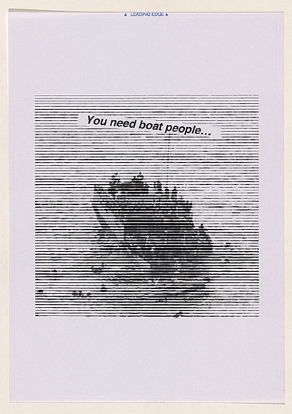 Artist: b'Azlan.' | Title: b'You need boat people...' | Date: 2003 | Technique: b'laser printed  in black ink'