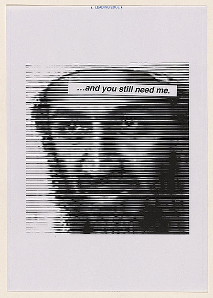 Artist: Azlan. | Title: ...and you still need me. | Date: 2003 | Technique: laser printed  in black ink