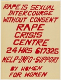 Artist: b'UNKNOWN' | Title: b'Rape is sexual intercourse without consent: Rape crisis centre...by women for women' | Date: 1975 | Technique: b'screenprint, printed in black ink, from one stencil'
