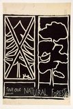 Artist: Wonderful Art Nuances Club. | Title: Save our natural forests. (Poster for Environment Protest Street Exhibition and Street Theatre, Morwell, Victoria, 1976) | Date: (1976) | Technique: linocut, printed in black ink, from one block