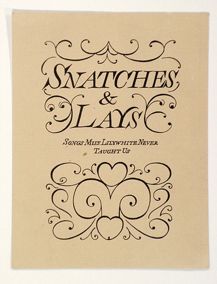 Artist: b'Shaw, Rod.' | Title: b'Snatches and Lays: Songs Miss Lillywhite never taught us' | Technique: b'screenprint, printed in black ink, from one stencil'