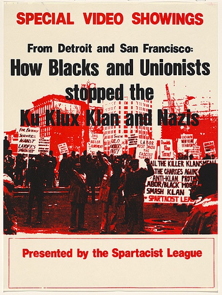 Artist: b'UNKNOWN' | Title: b'Special video showings ...How blacks and unionists stopped the Ku Klux Klan and Nazis...Presented by the Spartacist League.' | Date: 1980 | Technique: b'screenprint, printed in colour, from two stencils'