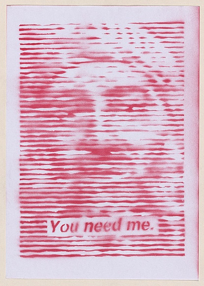 Artist: b'Azlan.' | Title: b'You need me.' | Date: 2003 | Technique: b'stencil, printed in red ink, from one stencil'