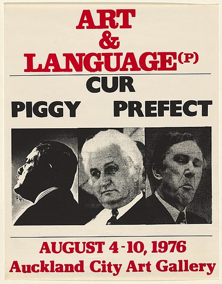 Artist: b'EARTHWORKS POSTER COLLECTIVE' | Title: b'Art & Language (P). Piggy Cur Prefect / August 4-10, 1976 Auckland City Art Gallery' | Date: 1976 | Technique: b'screenprint, printed in colour, from two stencils'