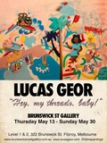 Title: Exhibition poster: Lucas Geor. Hey, my threads. Baby! Brunswick St Gallery.