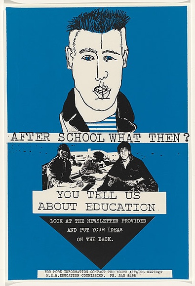 Artist: b'Clarkson, Jean.' | Title: b'After school what then? You tell us about education.' | Date: 1984 | Technique: b'screenprint, printed in colour, from two stencils'