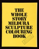 Artist: b'Honybun, Elizabeth.' | Title: bThe whole story Mildura sculpture colouring book: an artists' book containing eight leaves with card cover, staple-bound. | Date: (1978) | Technique: b'offset-lithograph on rubber stamps'