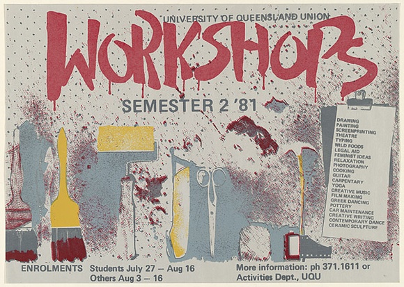 Artist: b'UNKNOWN (UNIVERSITY OF QUEENSLAND STUDENT WORKSHOP)' | Title: bUniversity of Queensland Union Workshops, Semester 2, '81 | Date: 1981 | Technique: b'screenprint, printed in colour, from four stencils'