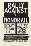 Artist: Scapm Supporters. | Title: Rally against the monorail - Sydney Town Hall | Date: 1985 | Technique: screenprint, printed in black ink, from one stencil