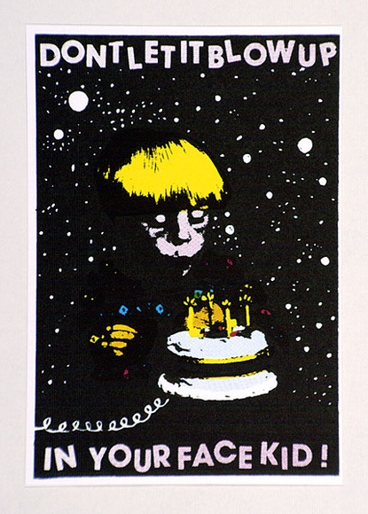 Title: bPostcard: Don't let it blow up in your face kid. | Date: 1984 | Technique: b'screenprint, printed in colour, from multiple stencils'