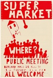 Artist: Newtown Anarchists. | Title: Supermarket Where? Public meeting | Date: 1987 | Technique: screenprint, printed in red ink, from one stencil