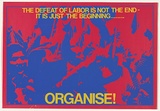 Artist: b'MACKINOLTY, Chips' | Title: b'The defeat of labour is not the end-Its just the beginning ...Organise!' | Date: 1975 | Technique: b'screenprint, printed in colour, from two stencils'