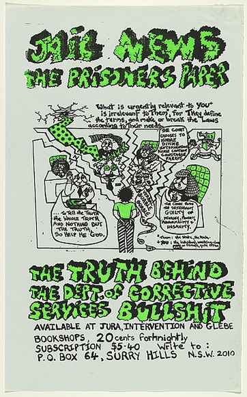 Artist: b'Zoates, Toby.' | Title: b'Jail News. The prisoners paper. The truth behind the Dept. of Corrective Services bullshit.' | Date: 1979 | Technique: b'screenprint, printed in colour, from two stencils'