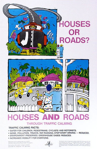 Artist: b'Citizens Advocating Responsible Transport.' | Title: b'Houses or Roads? Houses and roads through traffic calming.' | Date: 1989 | Technique: b'screenprint, printed in colour, from multiple screens'