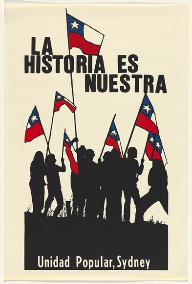 Artist: b'UNKNOWN' | Title: b'La historia es nuestra Unidad Popular, Sydney.' | Date: 1979 | Technique: b'screenprint, printed in colour, from two stencils'