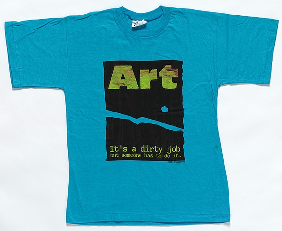 Title: bT-shirt: Art - It's a Dirty Job... | Date: 1991 | Technique: b'screenprint'