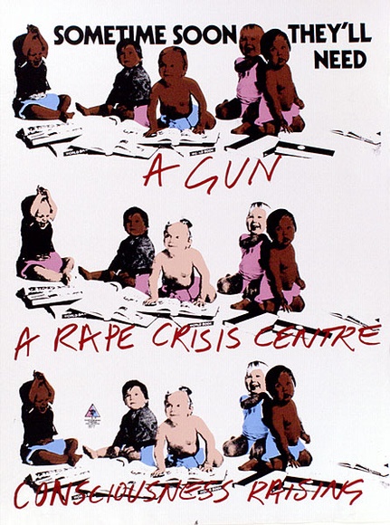 Artist: b'CALLAGHAN, Michael' | Title: bSometime soon they'll need: A gun, A rape chrisis centre, consciousness raising. | Date: 1977 | Technique: b'screenprint, printed in colour, from multiple stencils' | Copyright: b'\xc2\xa9 Michael Callaghan'