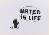 Artist: b'CIVIL,' | Title: b'Not titled (water is life).' | Date: 2003 | Technique: b'stencil, printed in black ink, from one stencil'