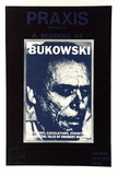 Title: Praxis presents a reading of Bukowski. Erections, ejaculations, exhibitions and general takes of ordinary madness. | Date: 1976 | Technique: photo-screenprint, printed in colour, from two stencils