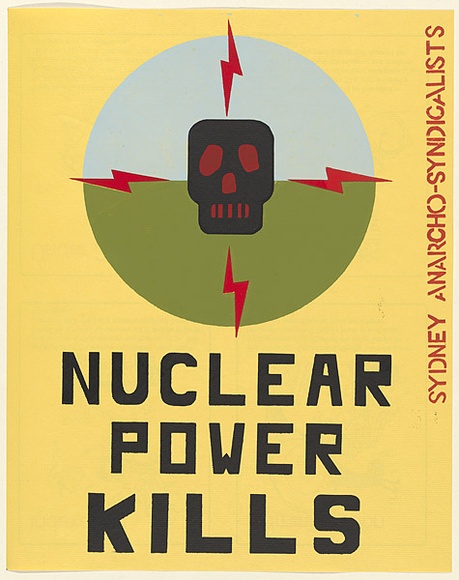 Artist: b'UNKNOWN' | Title: b'Nuclear power kills. Sydney Anarcho-Syndigalists.' | Date: 1978 | Technique: b'screenprint, printed in colour, from four stencils'